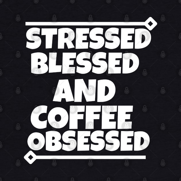 Stressed blessed and coffee obsessed by mksjr